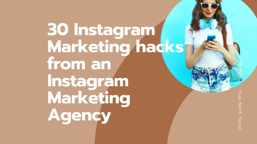 30 Instagram Marketing Hacks from An Instagram Marketing Agency
