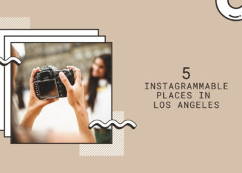 5 Instagrammable Places in Los Angeles