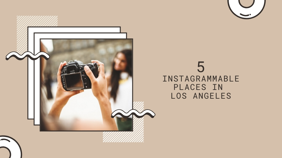 5 Instagrammable Places in Los Angeles