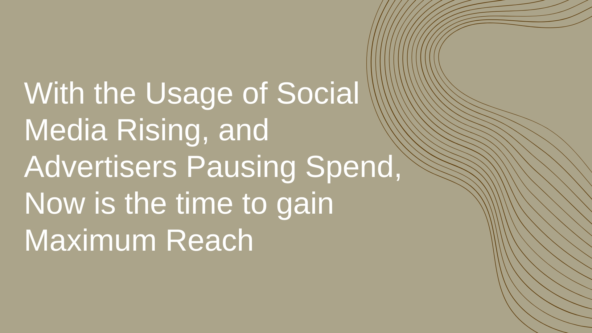 With the Usage of Social Media Rising, and Advertisers Pausing Spend, Now is the time to gain Maximum Reach