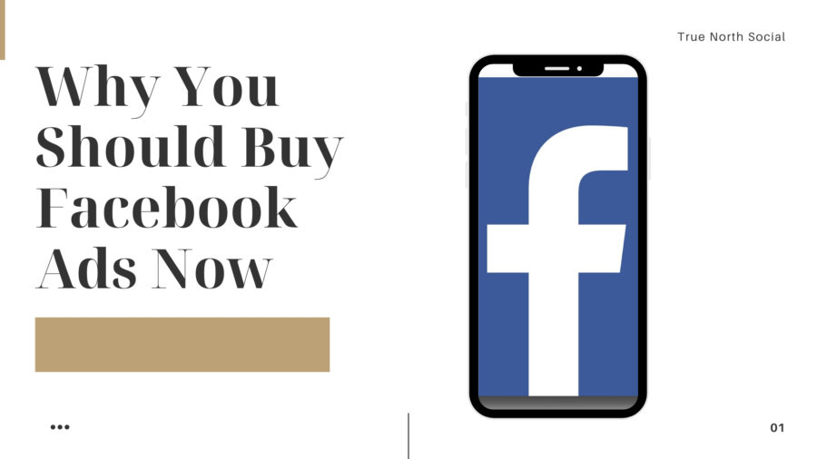 Why You Should Buy Facebook Ads Now True North Social
