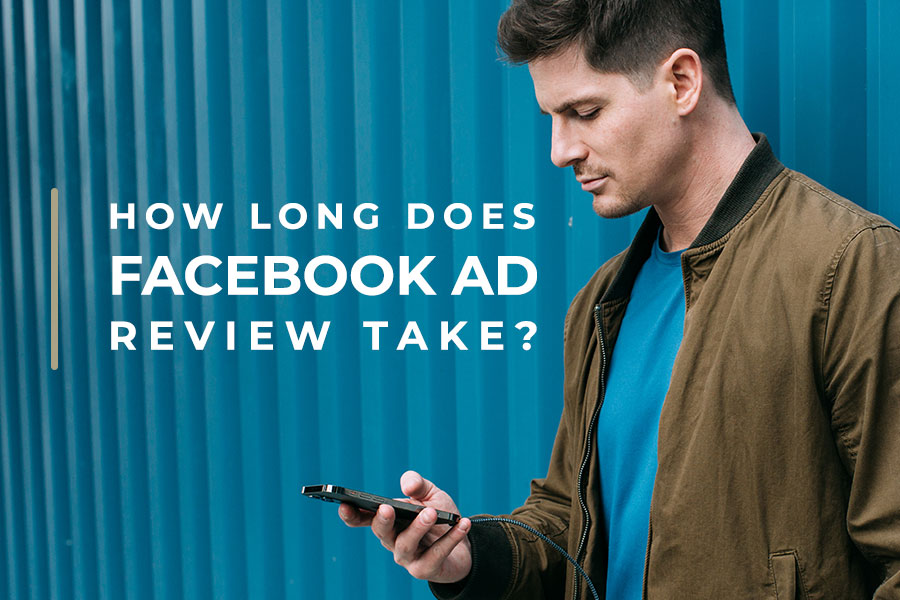how long does facebook ad review take